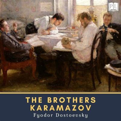  The Karamazov Brothers: A Tapestry of Faith, Doubt and Patricide